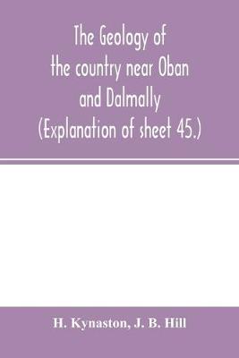 Book cover for The geology of the country near Oban and Dalmally. (Explanation of sheet 45.)