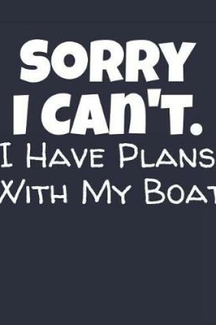 Cover of Sorry I Can't I Have Plans With My Boat