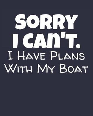 Book cover for Sorry I Can't I Have Plans With My Boat