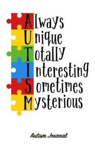 Cover of Always Unique Totally Interesting Sometimes Mysterious - Autism Journal