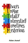 Book cover for Always Unique Totally Interesting Sometimes Mysterious - Autism Journal