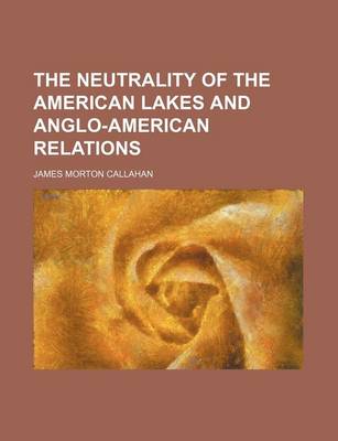 Book cover for The Neutrality of the American Lakes and Anglo-American Relations (Volume 1, )