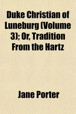 Book cover for Duke Christian of Luneburg (Volume 3); Or, Tradition from the Hartz