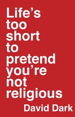 Book cover for Life's Too Short to Pretend You're Not Religious