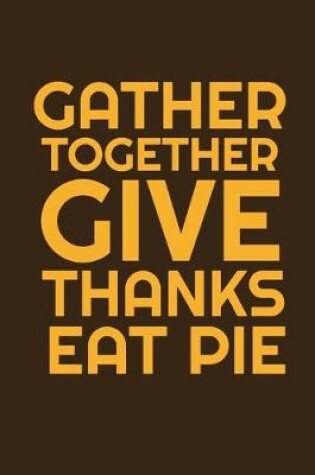 Cover of Gather Together Give Thanks Eat Pie