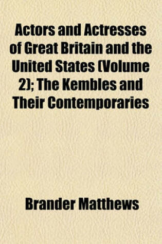 Cover of Actors and Actresses of Great Britain and the United States (Volume 2); The Kembles and Their Contemporaries