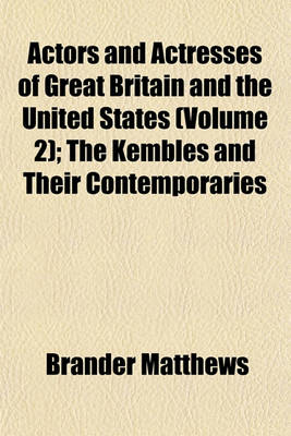 Book cover for Actors and Actresses of Great Britain and the United States (Volume 2); The Kembles and Their Contemporaries