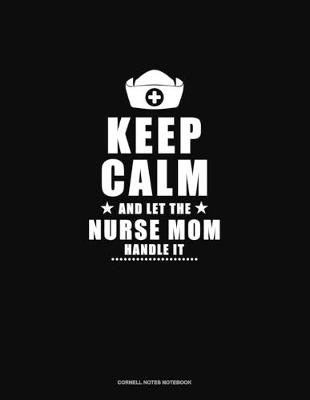 Cover of Keep Calm And Let The Nurse Mom Handle It