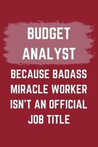 Cover of Budget Analyst Because Badass Miracle Worker Isn't An Official Job Title