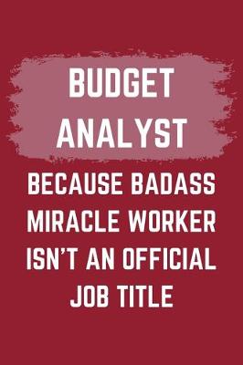 Book cover for Budget Analyst Because Badass Miracle Worker Isn't An Official Job Title