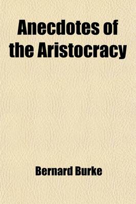 Book cover for Anecdotes of the Aristocracy (Volume 1); And Episodes in Ancestral Story