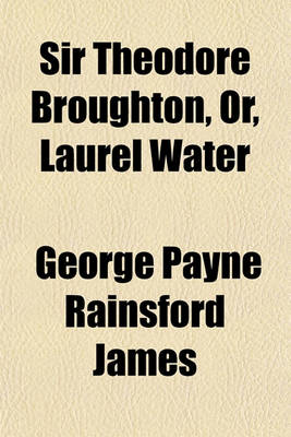 Book cover for Sir Theodore Broughton, Or, Laurel Water