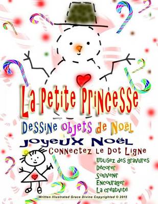 Book cover for La petite princesse Dessine objets de Noel joyeux Noel Connectez le Dot Ligne Utilisez des gravures Decorer Souvenir Encourager La creativite