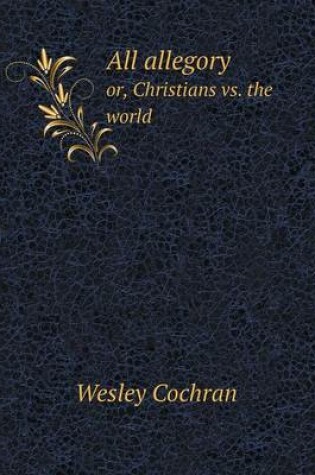 Cover of All allegory or, Christians vs. the world
