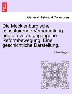 Book cover for Die Mecklenburgische Constituirende Versammlung Und Die Voraufgegangene Reformbewegung. Eine Geschichtliche Darstellung.