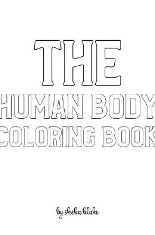 Cover of The Human Body Coloring Book for Children - Create Your Own Doodle Cover (8x10 Softcover Personalized Coloring Book / Activity Book)