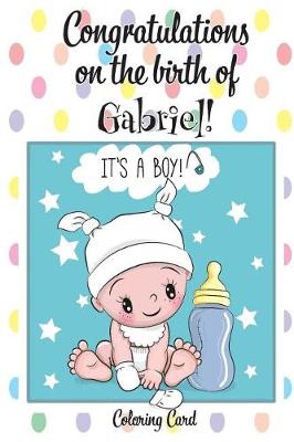 Book cover for CONGRATULATIONS on the birth of GABRIEL! (Coloring Card)