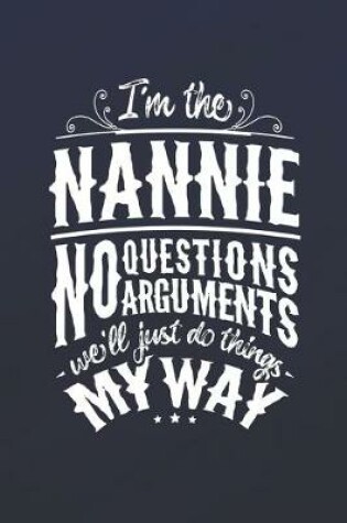 Cover of I'm The Nannie No Questions No Arguments We'll Just Do Things My Way