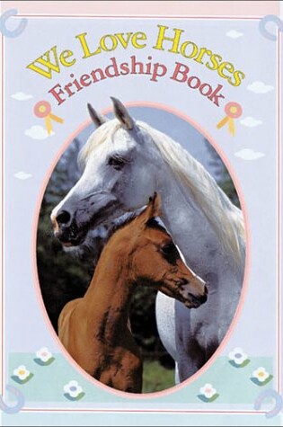 Cover of We Love Horses Friendship Book