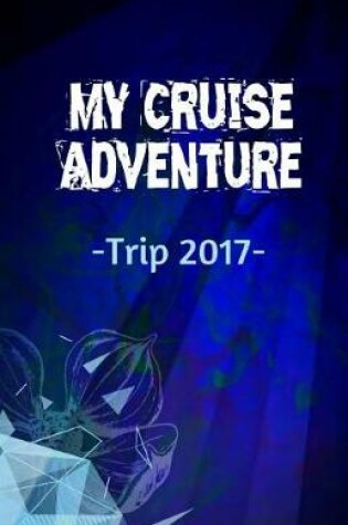 Cover of My Cruise Adventure Trip 2017