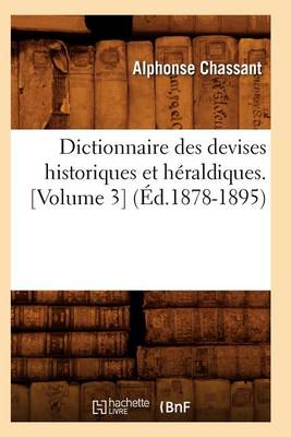 Book cover for Dictionnaire Des Devises Historiques Et Heraldiques. [Volume 3] (Ed.1878-1895)