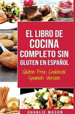 Cover of El Libro De Cocina Completo Sin Gluten En Español/ Gluten Free Cookbook Spanish Version (Spanish Edition)