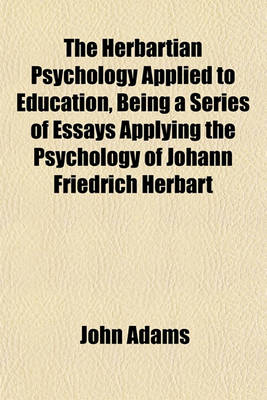 Book cover for The Herbartian Psychology Applied to Education, Being a Series of Essays Applying the Psychology of Johann Friedrich Herbart