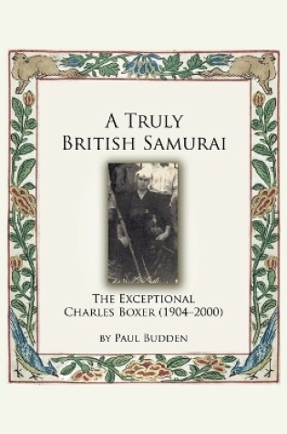 Cover of A Truly British Samurai-the Exceptional Charles Boxer (1904-2000)