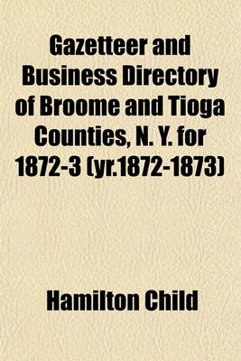 Book cover for Gazetteer and Business Directory of Broome and Tioga Counties, N. Y. for 1872-3 (Yr.1872-1873)