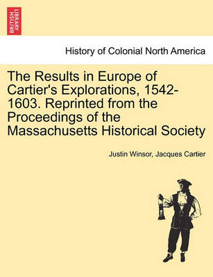 Book cover for The Results in Europe of Cartier's Explorations, 1542-1603. Reprinted from the Proceedings of the Massachusetts Historical Society