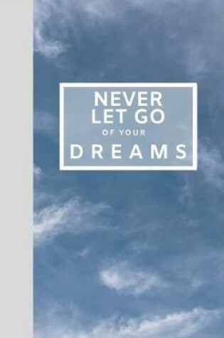 Cover of Never Let Go of Your Dreams Notebook