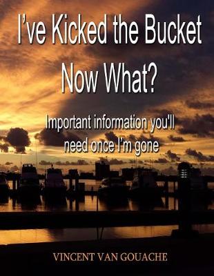 Book cover for I've Kicked the Bucket. Now What?