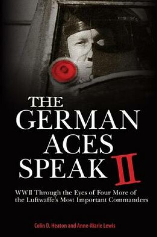 Cover of German Aces Speak II, The: World War II Through the Eyes of Four More of the Luftwaffe's Most Important Commanders