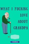 Book cover for What i fucking love about grandpa