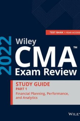 Cover of Wiley CMA Exam Review 2022 Part 1 Study Guide: Financial Planning, Performance, and Analytics Set (1–year access)