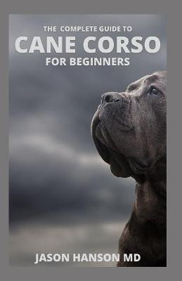Book cover for The Complete Guide to Cane Corso for Beginners