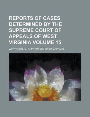 Book cover for Reports of Cases Determined by the Supreme Court of Appeals of West Virginia Volume 15