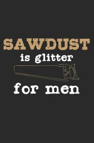 Cover of Sawdust Is Glitter For Men