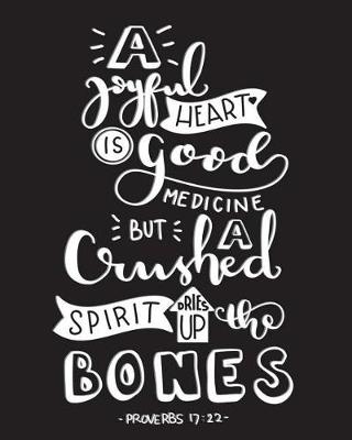 Book cover for A Joyful Heart Is Good Medicine But Crushed Spirit Dries Up The Bones -Proverbs