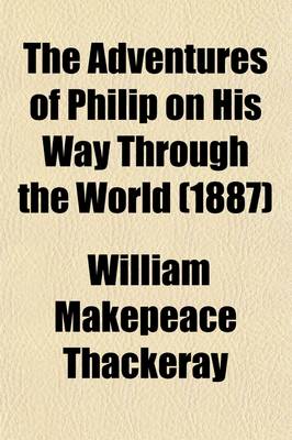 Book cover for The Adventures of Philip on His Way Through the World Volume 1; Showing Who Robbed Him, Who Helped Him, and Who Passed Him by to Which Is Now Prefexed a Shabby Genteel Story