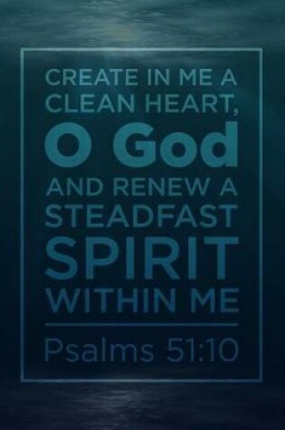 Cover of Create in Me a Clean Heart, O God. And Renew a Steadfast Spirit Within Me. Psalms 51