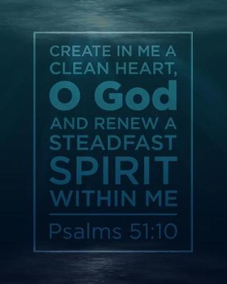 Book cover for Create in Me a Clean Heart, O God. And Renew a Steadfast Spirit Within Me. Psalms 51