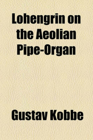Cover of Lohengrin on the Aeolian Pipe-Organ