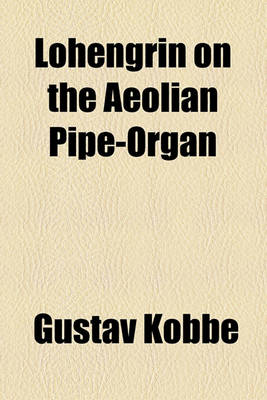 Book cover for Lohengrin on the Aeolian Pipe-Organ