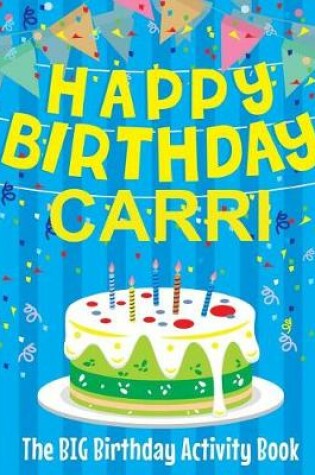 Cover of Happy Birthday Carri - The Big Birthday Activity Book