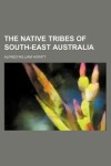 Book cover for The Native Tribes of South-East Australia