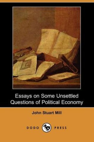 Cover of Essays on Some Unsettled Questions of Political Economy (Dodo Press)