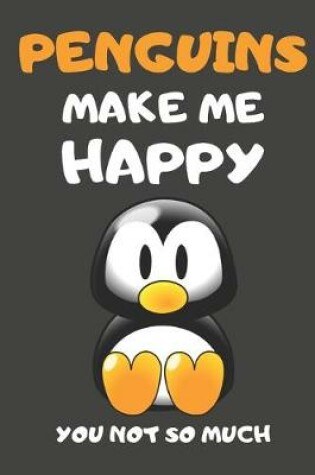 Cover of Penguins Make Me Happy You Not So Much