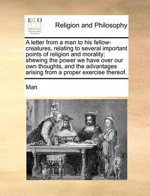Book cover for A Letter from a Man to His Fellow-Creatures, Relating to Several Important Points of Religion and Morality