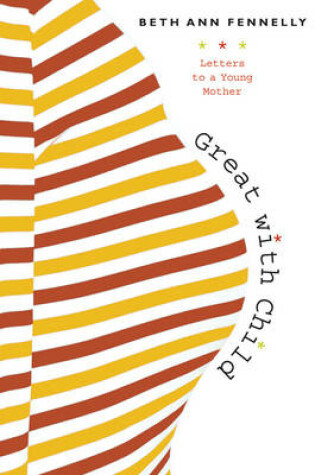 Cover of Great With Child: Letters to a Young Mother